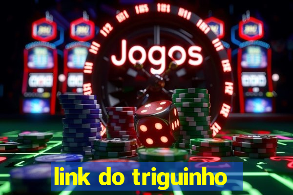 link do triguinho